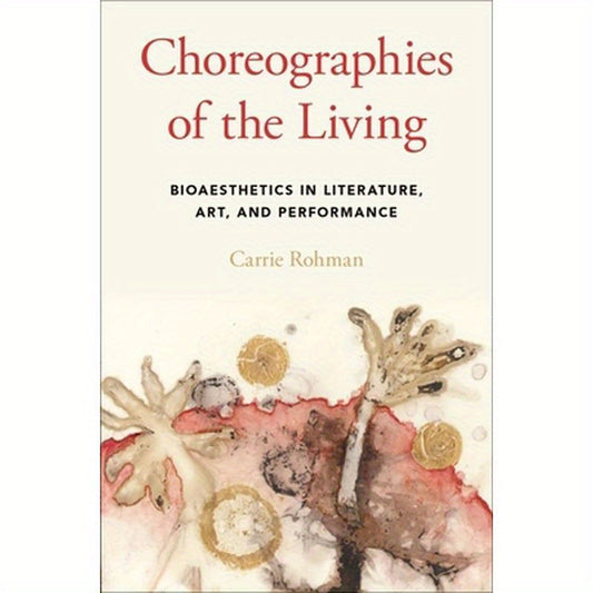 Choreographies of the Living: Bioaesthetics in Literature, Art, and Performance