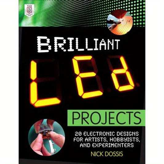 Brilliant Led Projects: 20 Electronic Designs for Artists, Hobbyists, and Experimenters