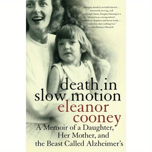 Death in Slow Motion: A Memoir of a Daughter, Her Mother, and the Beast Called Alzheimer's