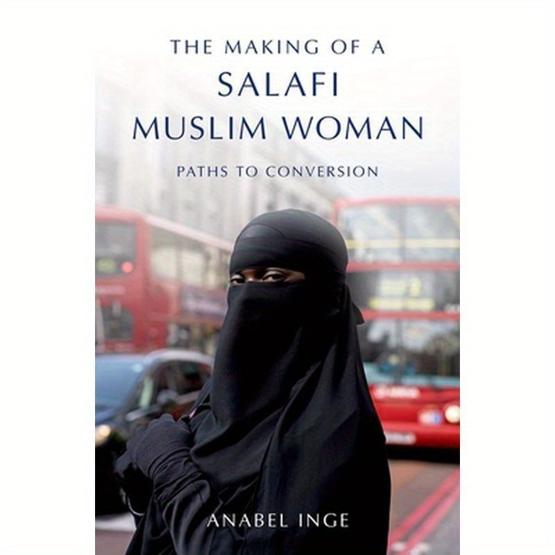 Making of a Salafi Muslim Woman: Paths to Conversion