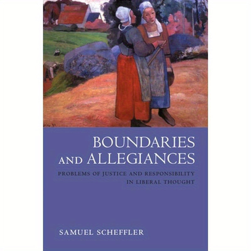 Boundaries and Allegiances: Problems of Justice and Responsibility in Liberal Thought