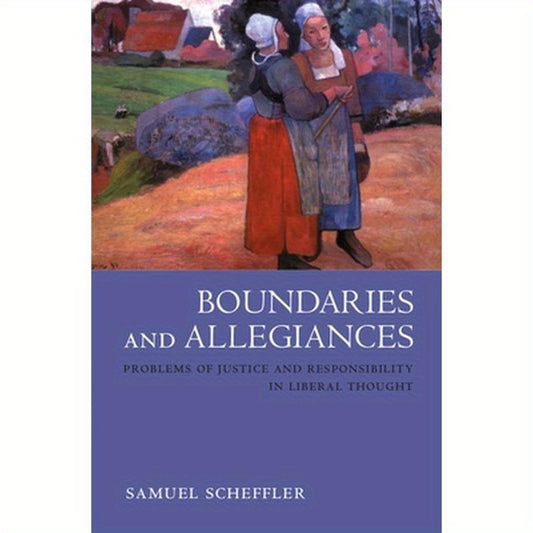 Boundaries and Allegiances: Problems of Justice and Responsibility in Liberal Thought