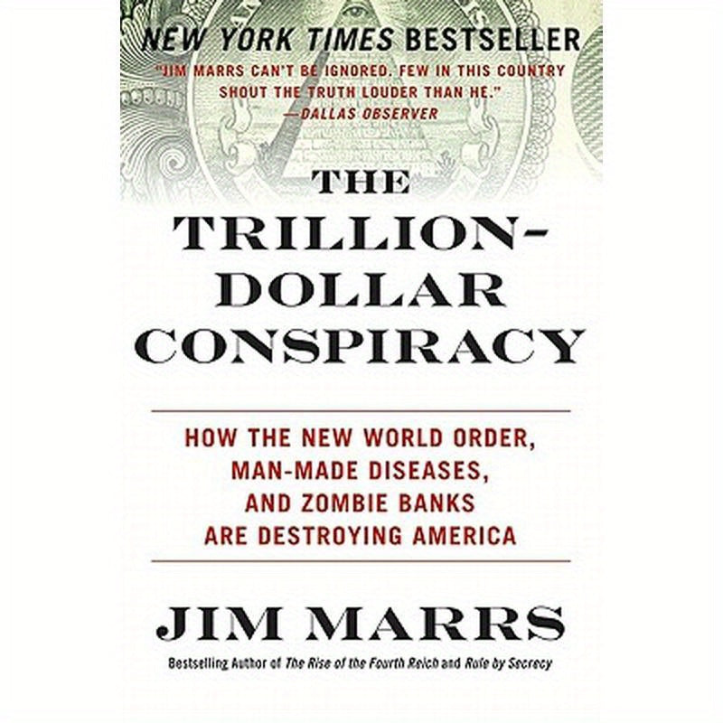 The Trillion-Dollar Conspiracy: How the New World Order, Man-Made Diseases, and Zombie Banks Are Destroying America