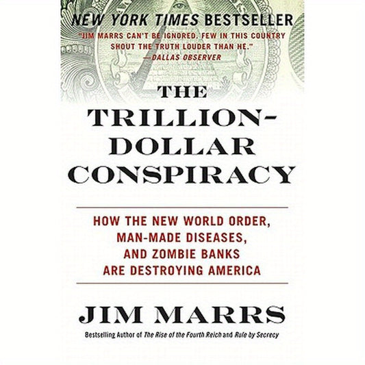 The Trillion-Dollar Conspiracy: How the New World Order, Man-Made Diseases, and Zombie Banks Are Destroying America