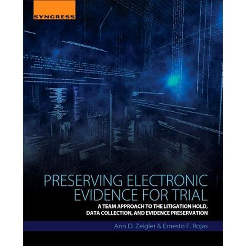 Preserving Electronic Evidence for Trial: A Team Approach to the Litigation Hold, Data Collection, and Evidence Preservation