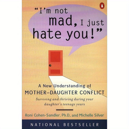 I'm Not Mad, I Just Hate You!: A New Understanding of Mother-Daughter Conflict