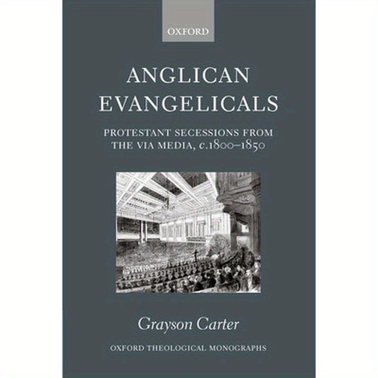 Anglican Evangelicals (Protestant Secessions from the Via Media, C1800-1850)
