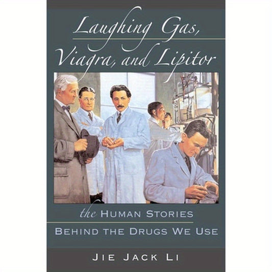 Laughing Gas, Viagra, and Lipitor: The Human Stories Behind the Drugs We Use