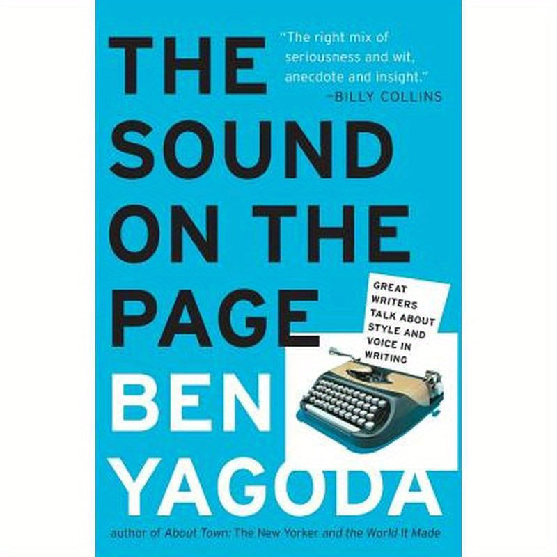 The Sound on the Page: Great Writers Talk about Style and Voice in Writing