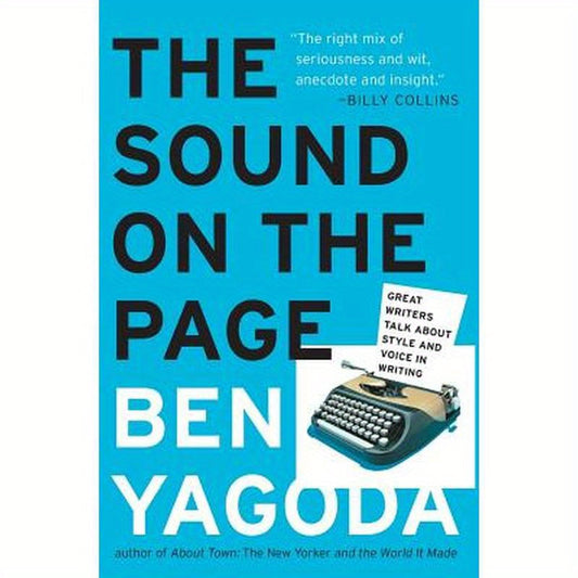 The Sound on the Page: Great Writers Talk about Style and Voice in Writing