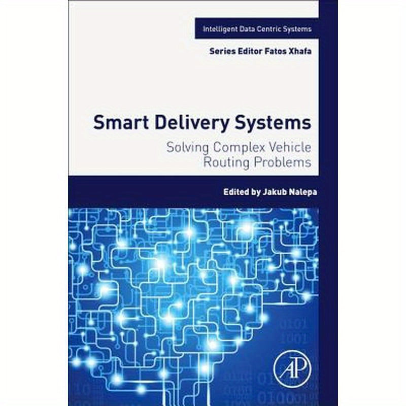 Smart Delivery Systems: Solving Complex Vehicle Routing Problems