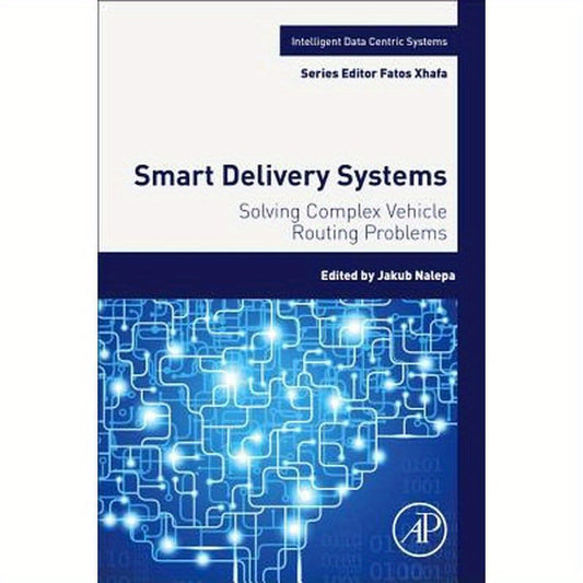 Smart Delivery Systems: Solving Complex Vehicle Routing Problems