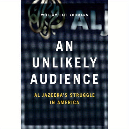 Unlikely Audience: Al Jazeera's Struggle in America