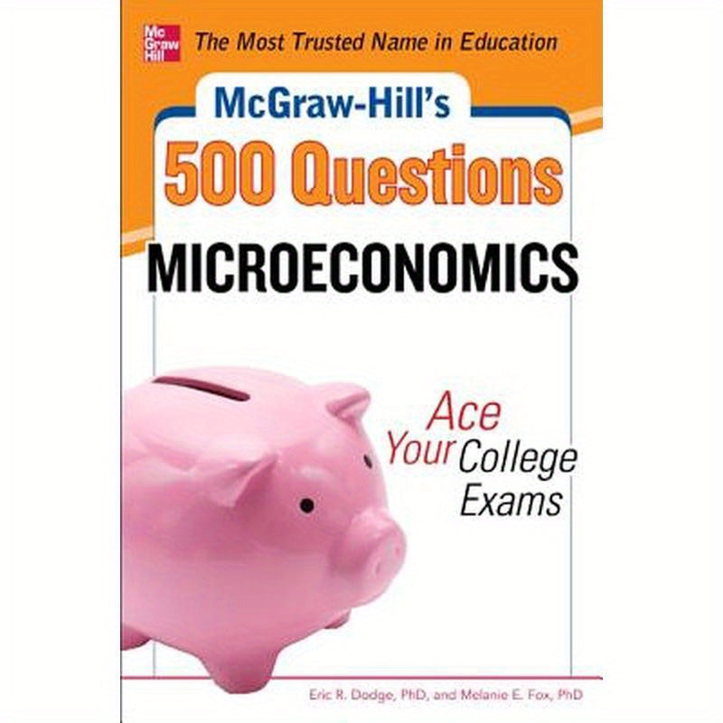 McGraw-Hill's 500 Microeconomics Questions: Ace Your College Exams: 3 Reading Tests + 3 Writing Tests + 3 Mathematics Tests