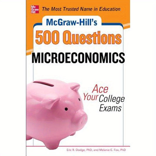McGraw-Hill's 500 Microeconomics Questions: Ace Your College Exams: 3 Reading Tests + 3 Writing Tests + 3 Mathematics Tests