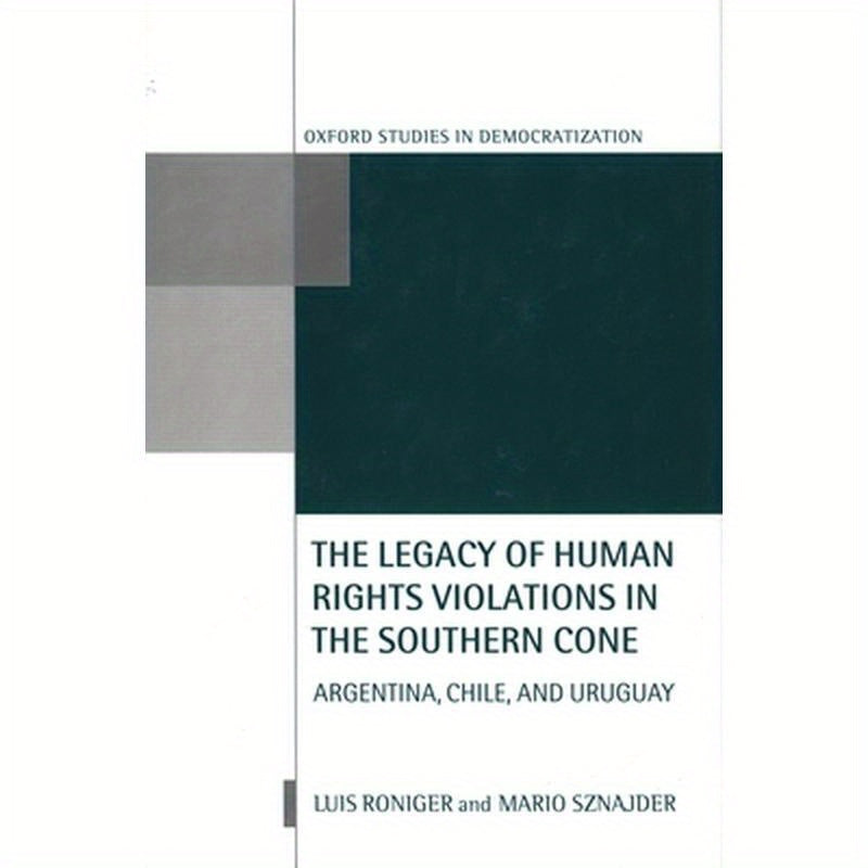 The Legacy of Human-Rights Violations in the Southern Cone: Argentina, Chile, and Uruguay