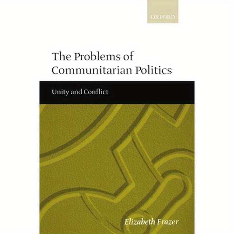 The Problems of Communitarian Politics: Unity and Conflict
