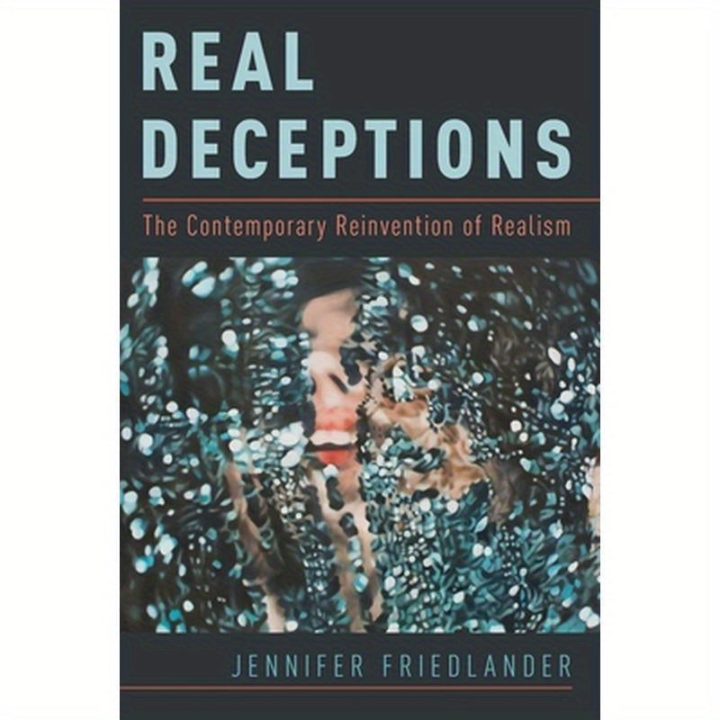 Real Deceptions: The Contemporary Reinvention of Realism