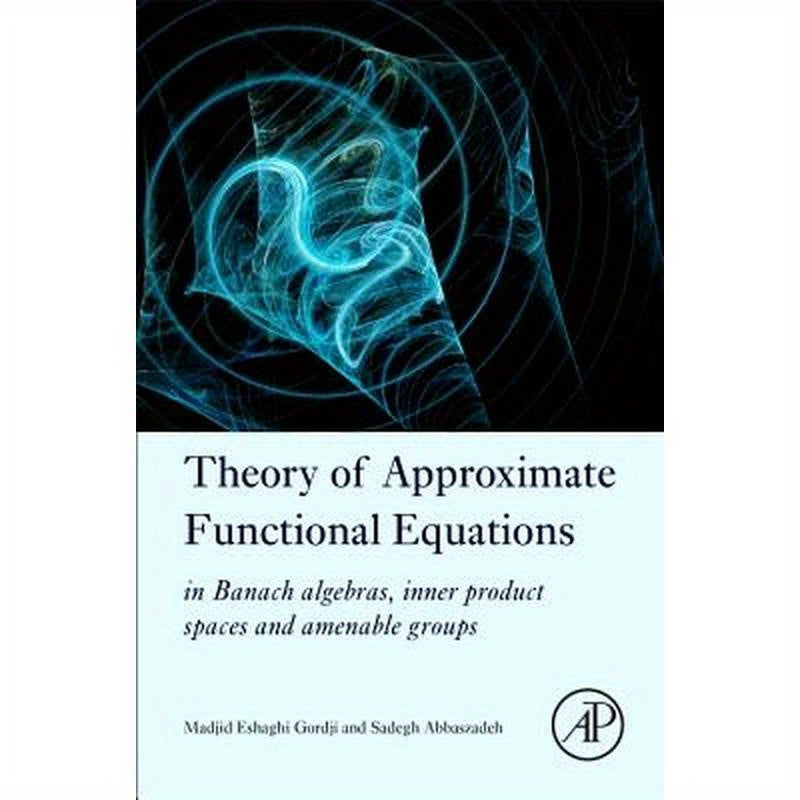Theory of Approximate Functional Equations: In Banach Algebras, Inner Product Spaces and Amenable Groups