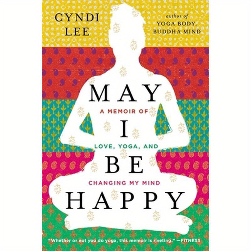 May I Be Happy: A Memoir of Love, Yoga, and Changing My Mind