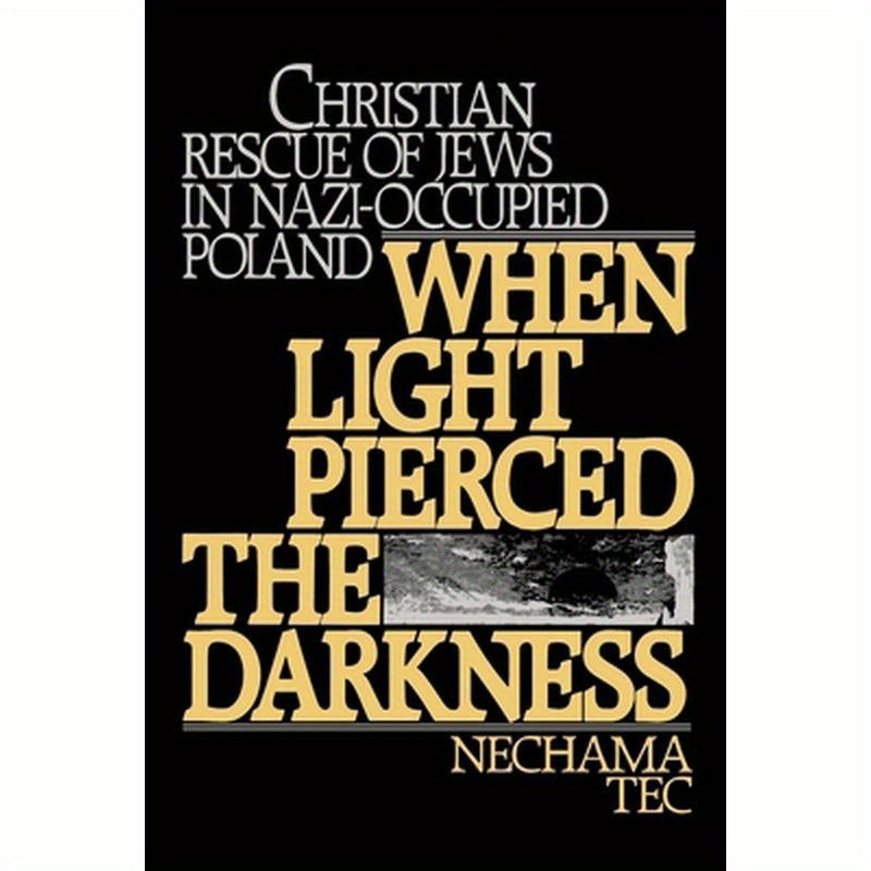 When Light Pierced the Darkness: Christian Rescue of Jews in Nazi-Occupied Poland