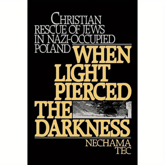 When Light Pierced the Darkness: Christian Rescue of Jews in Nazi-Occupied Poland