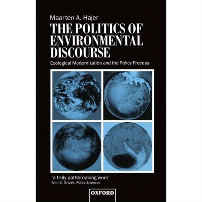 The Politics of Environmental Discourse: Ecological Modernization and the Policy Process
