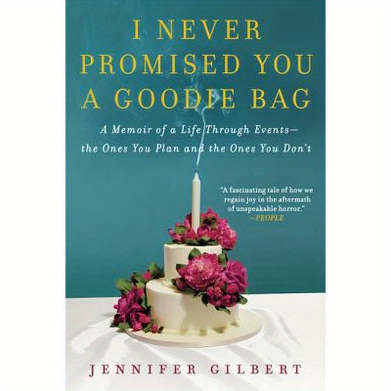 I Never Promised You a Goodie Bag: A Memoir of a Life Through Events--The Ones You Plan and the Ones You Don't
