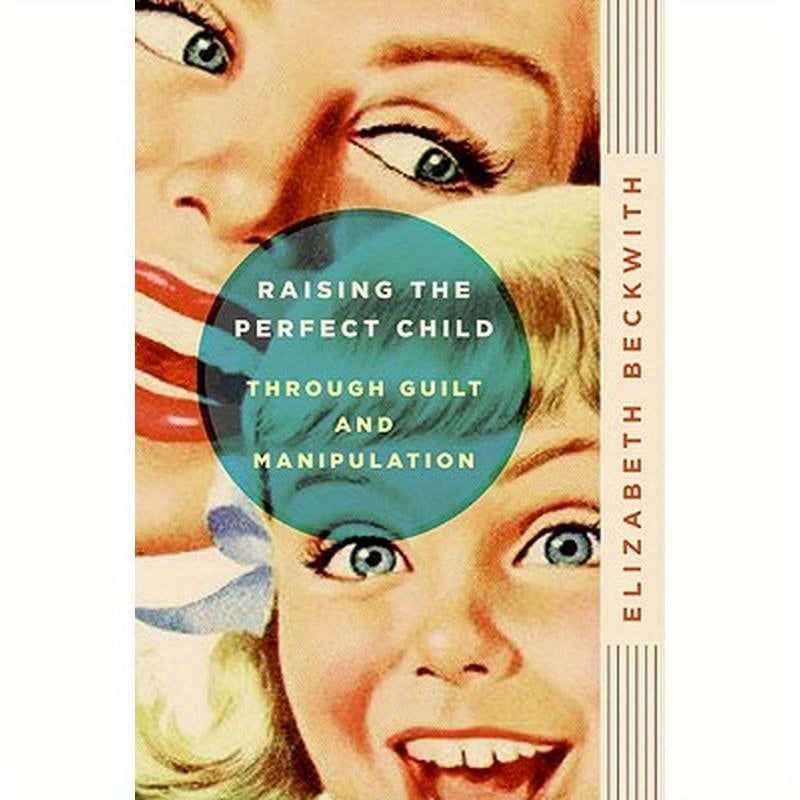 Raising the Perfect Child Through Guilt and Manipulation