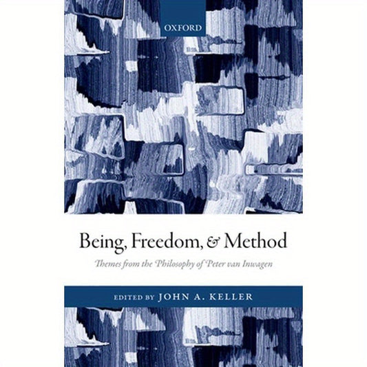 Being, Freedom, and Method: Themes from the Philosophy of Peter Van Inwagen