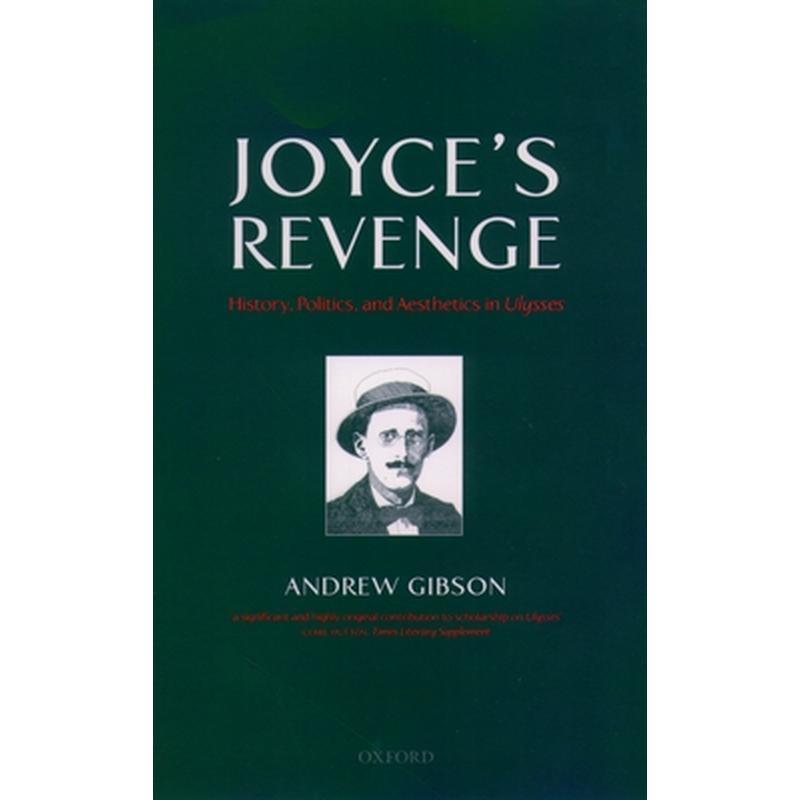 Joyce's Revenge: History, Politics, and Aesthetics in Ulysses
