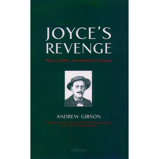 Joyce's Revenge: History, Politics, and Aesthetics in Ulysses