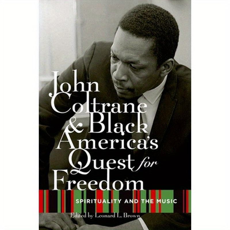 John Coltrane and Black America's Quest for Freedom: Spirituality and the Music