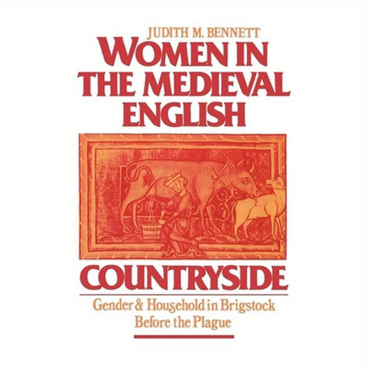 Women in the Medieval English Countryside: Gender and Household in Brigstock Before the Plague