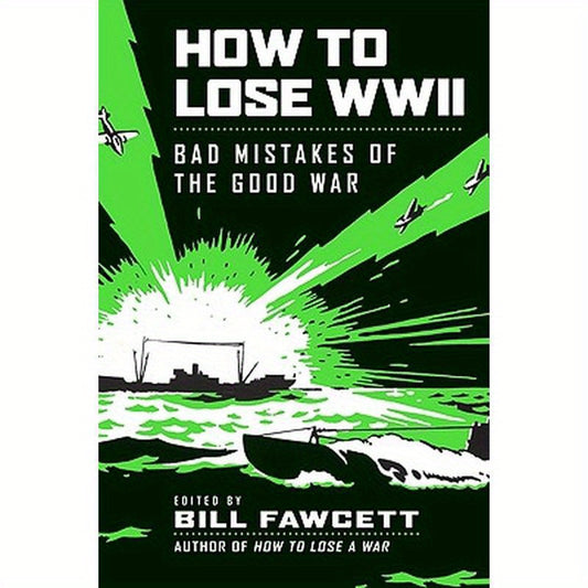 How to Lose WWII: Bad Mistakes of the Good War