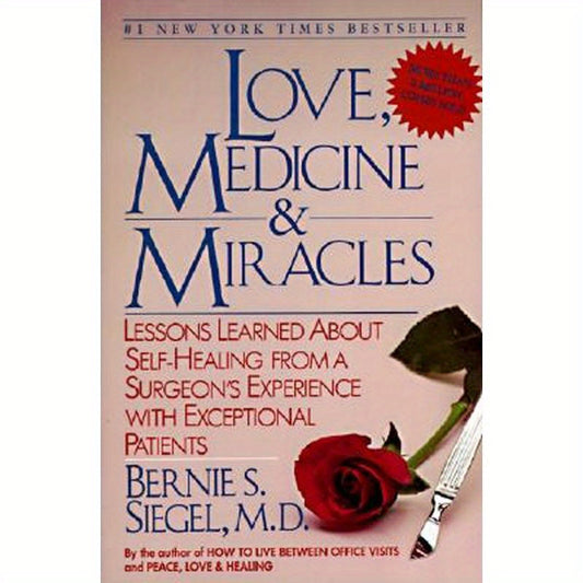 Love, Medicine and Miracles: Lessons Learned about Self-Healing from a Surgeon's Experience with Exceptional Patients