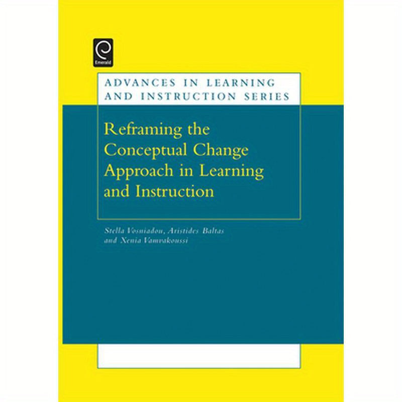 Re-Framing the Conceptual Change Approach in Learning and Instruction