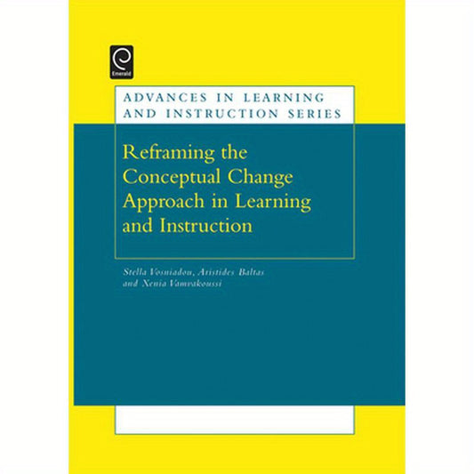 Re-Framing the Conceptual Change Approach in Learning and Instruction