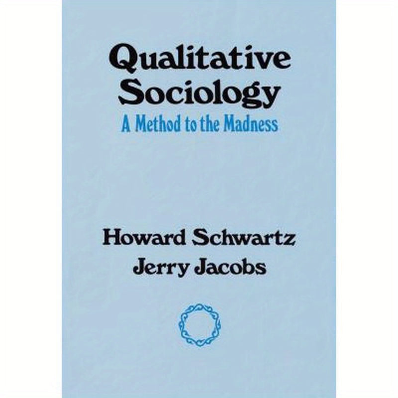 Qualitative Sociology: A Method to the Madness