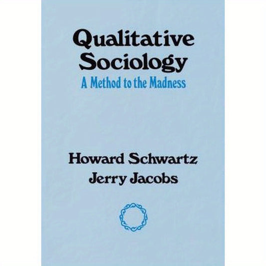 Qualitative Sociology: A Method to the Madness