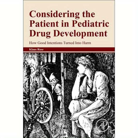 Considering the Patient in Pediatric Drug Development: How Good Intentions Turned Into Harm