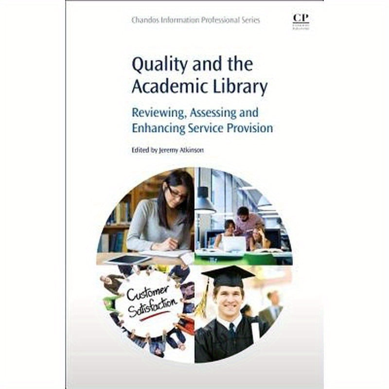 Quality and the Academic Library: Reviewing, Assessing and Enhancing Service Provision