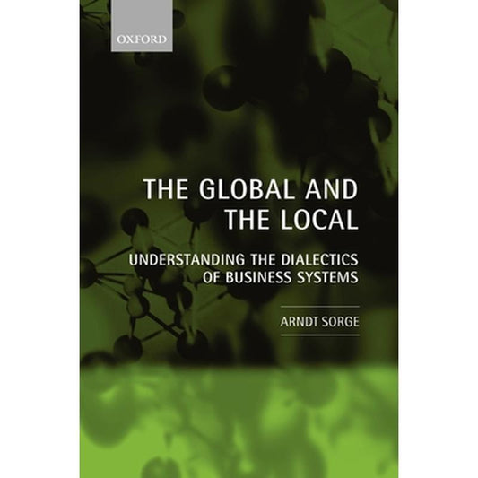 The Global and the Local: Understanding the Dialectics of Business Systems