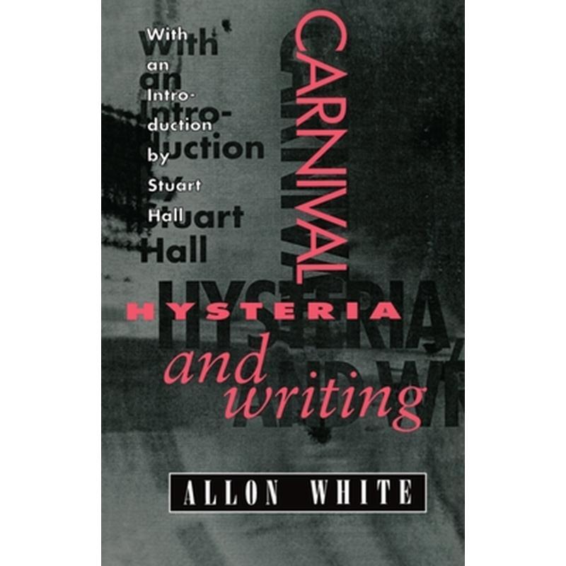 Carnival, Hysteria, and Writing: Collected Essays and Autobiography