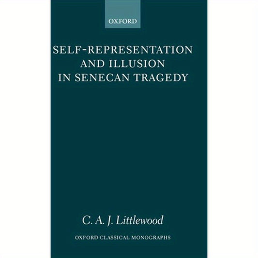 Self-Representation and Illusion in Senecan Tragedy