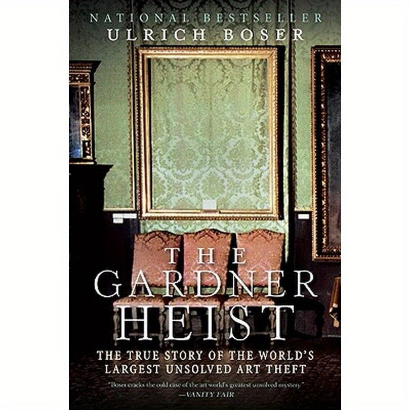 The Gardner Heist: The True Story of the World's Largest Unsolved Art Theft