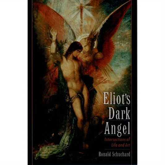 Eliot's Dark Angel: Intersections of Life and Art
