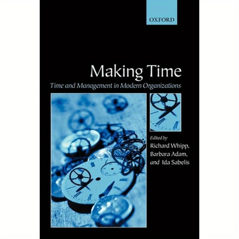 Making Time: Time and Management in Modern Organizations