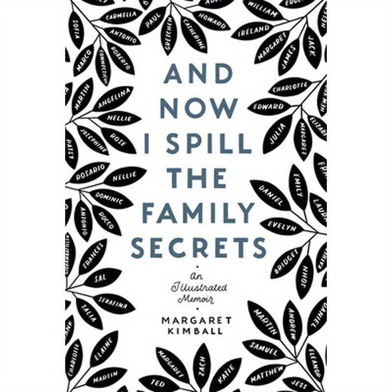 And Now I Spill the Family Secrets: An Illustrated Memoir