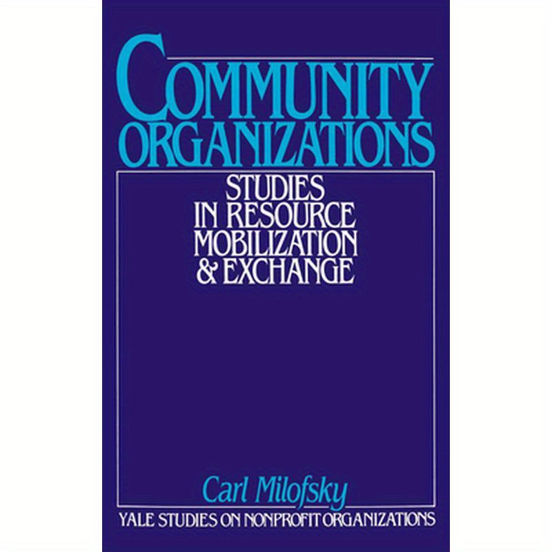 Community Organizations: Studies in Resource Mobilization and Exchange
